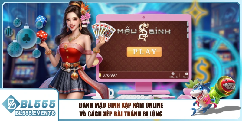 Đánh Mậu Binh Xập Xám Online Và Cách Xếp Bài Tránh Bị Lủng