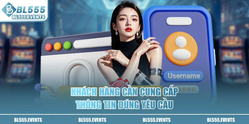 Khách hàng cần cung cấp thông tin đúng yêu cầu