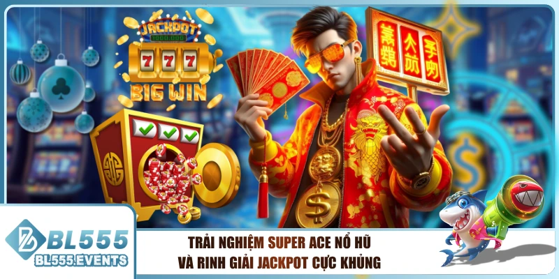 Trải Nghiệm Super ACE Nổ Hũ Và Rinh Giải Jackpot Cực Khủng